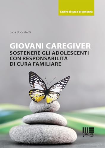 Giovani caregiver. Sostenere gli adolescenti con responsabilità di cura familiare (Sociale & sanità) von Maggioli Editore