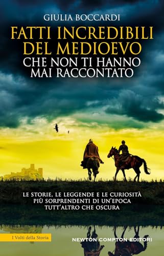 Fatti incredibili del Medioevo che non ti hanno mai raccontato (I volti della storia) von Newton Compton Editori