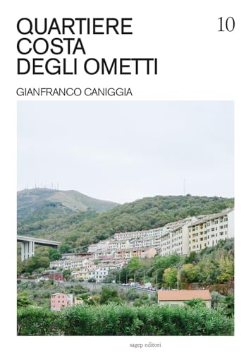 Quartiere Costa degli Ometti. Gianfranco Caniggia. Ediz. illustrata (Guide di architettura contemporanea genovese) von SAGEP