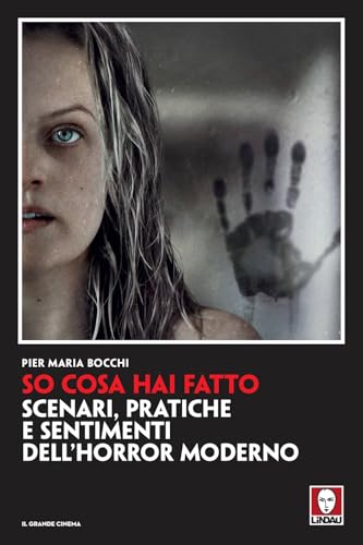 So cosa hai fatto. Scenari, pratiche e sentimenti dell'horror moderno (Il grande cinema)