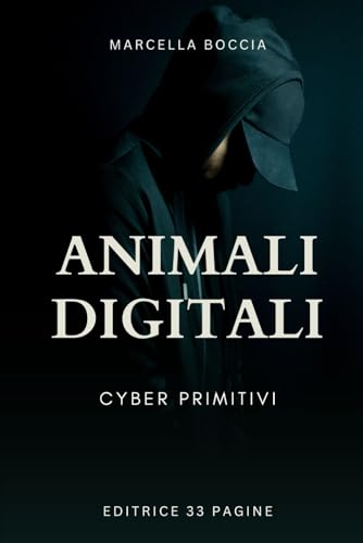 ANIMALI DIGITALI: Cyber primitivi ANIMALI DIGITALI: Cyber primitivi von Independently published