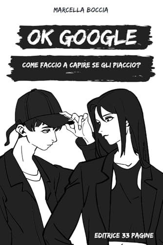 OK GOOGLE: Come faccio a capire se gli piaccio? von Independently published
