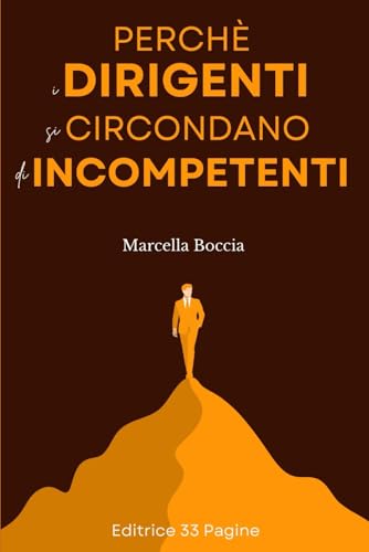 Perché i dirigenti si circondano di incompetenti Perché i dirigenti si circondano di incompetenti von Independently published