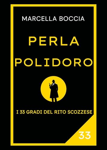 Perla Polidoro. I 33 gradi del rito scozzese Perla Polidoro. I 33 gradi del rito scozzese von Youcanprint