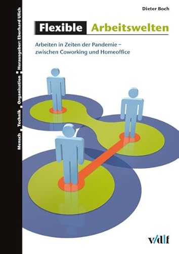 Flexible Arbeitswelten: Arbeiten in Zeiten der Pandemie - zwischen Coworking und Homeoffice (Mensch - Technik - Organisation) von vdf Hochschulverlag