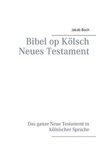 Bibel op Kölsch Neues Testament: Das ganze Neue Testament in kölnischer Sprache von Books on Demand
