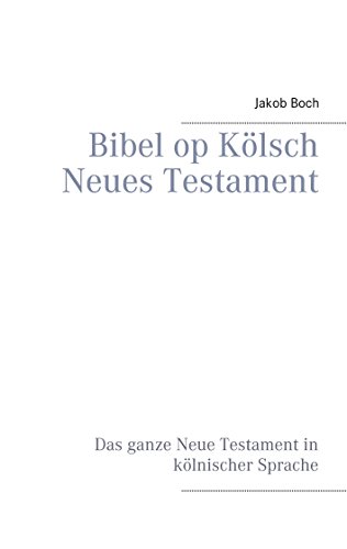 Bibel op Kölsch Neues Testament: Das ganze Neue Testament in kölnischer Sprache von Books on Demand