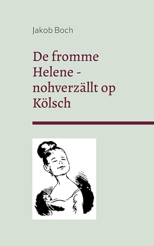 De fromme Helene - nohverzällt op Kölsch: Erzählung und Grafiken nach Wilhelm Busch von BoD – Books on Demand