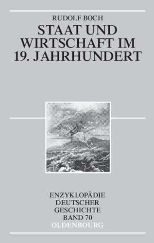Staat und Wirtschaft im 19. Jahrhundert (Enzyklopädie deutscher Geschichte, 70) von De Gruyter Oldenbourg