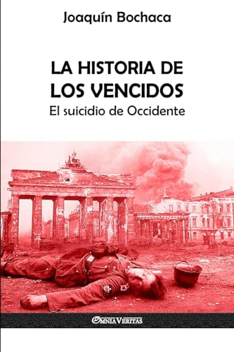 La Historia de los Vencidos: El suicidio de Occidente von Omnia Veritas Ltd