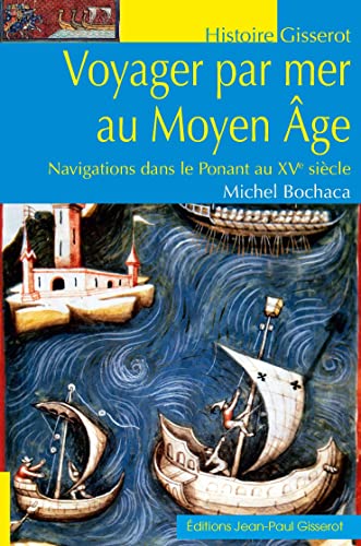 Voyager par mer au Moyen Age: Navigations dans le Ponant au XVe siècle von Editions Gisserot