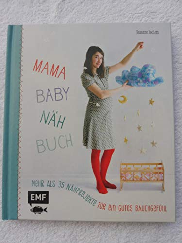 Mama-Baby-Nähbuch: Mehr als 35 Nähprojekte für ein gutes Bauchgefühl