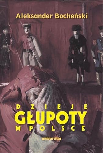 Dzieje głupoty w Polsce: Pamflety dziejopisarskie von Universitas