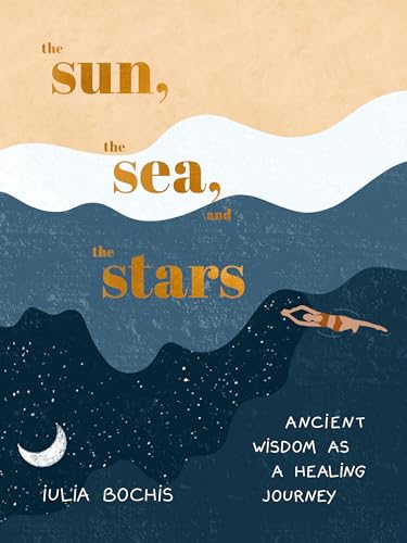 The Sun, the Sea, and the Stars: Ancient Wisdom As a Healing Journey von Clarkson Potter Publishers