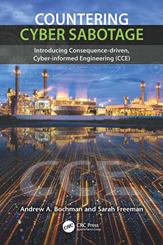 Countering Cyber Sabotage: Introducing Consequence-Driven, Cyber-Informed Engineering (CCE) von CRC Press