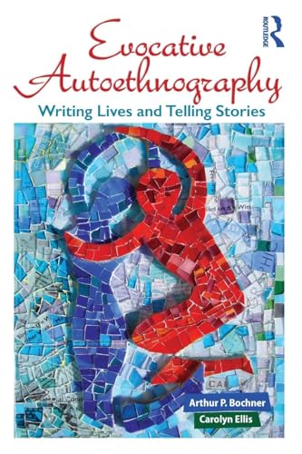 Evocative Autoethnography: Writing Lives and Telling Stories (Writing Lives, 17, Band 17) von Left Coast Press