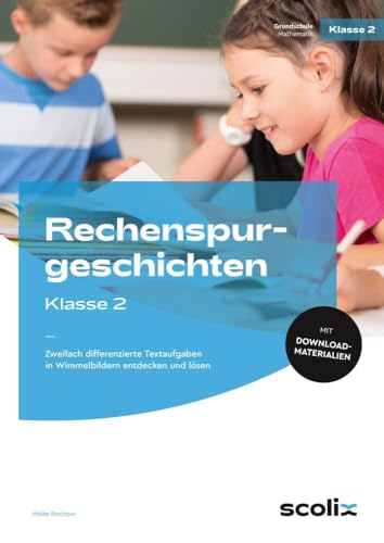 Rechenspurgeschichten Klasse 2: Zweifach differenzierte Textaufgaben in Wimmelbildern entdecken und lösen von scolix