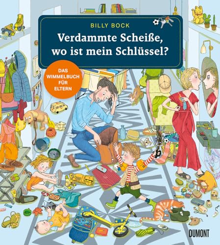 Verdammte Scheiße, wo ist mein Schlüssel?: Das Wimmelbuch für Eltern Verdammte Scheiße, wo ist mein Schlüssel?: Das Wimmelbuch für Eltern von DuMont Buchverlag GmbH