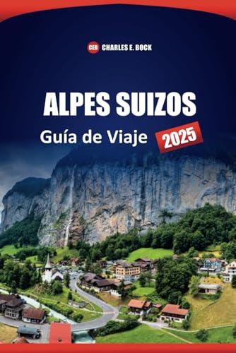 ALPES SUIZOS Guía de Viaje 2025: Los mejores destinos, joyas ocultas y consejos prácticos para tu aventura alpina ALPES SUIZOS Guía de Viaje 2025: Los mejores destinos, joyas ocultas y consejos prácticos para tu aventura alpina von Independently published