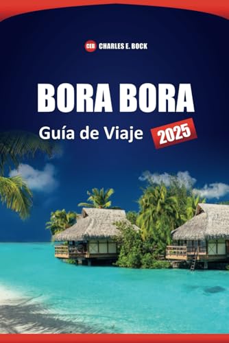 BORA BORA Guía de Viaje 2025: Explore las mejores playas, resorts, lugares de luna de miel y cosas que hacer en la isla de la Polinesia Francesa BORA BORA Guía de Viaje 2025: Explore las mejores playas, resorts, lugares de luna de miel y cosas que hacer en la isla de la Polinesia Francesa von Independently published