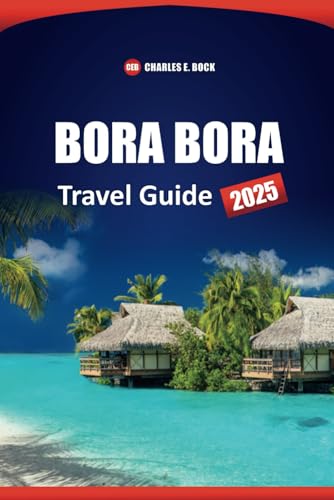 BORA BORA Travel Guide 2025: Explore the Top Beaches, Resorts, Honeymoon Spots and Things to Do in French Polynesia Island BORA BORA Travel Guide 2025: Explore the Top Beaches, Resorts, Honeymoon Spots and Things to Do in French Polynesia Island von Independently published