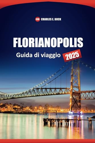 FLORIANPOLIS Guida di viaggio 2025: Spiagge, cose da fare, dove dormire, mangiare e visitare a Città del Brasile FLORIANPOLIS Guida di viaggio 2025: Spiagge, cose da fare, dove dormire, mangiare e visitare a Città del Brasile von Independently published