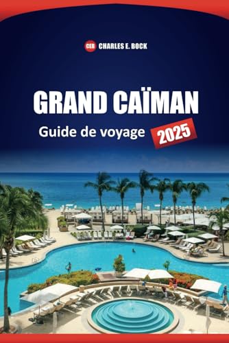 GRAND CAÏMAN Guide de voyage 2025: Explorez les principales attractions, les plages, les aventures en plein air, les restaurants locaux et les conseils d'initiés pour vos vacances sur l'île GRAND CAÏMAN Guide de voyage 2025: Explorez les principales attractions, les plages, les aventures en plein air, les restaurants locaux et les conseils d'initiés pour vos vacances sur l'île von Independently published
