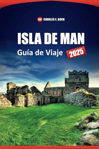 ISLA DE MAN Guía de Viaje 2025: Explorando atracciones, historia, cultura, conocimientos locales y rutas escénicas con consejos prácticos ISLA DE MAN Guía de Viaje 2025: Explorando atracciones, historia, cultura, conocimientos locales y rutas escénicas con consejos prácticos von Independently published
