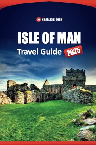 ISLE OF MAN Travel Guide 2025: Exploring Attractions, History, Culture, Local Insights, and Scenic Routes with Practical Tips ISLE OF MAN Travel Guide 2025: Exploring Attractions, History, Culture, Local Insights, and Scenic Routes with Practical Tips von Independently published