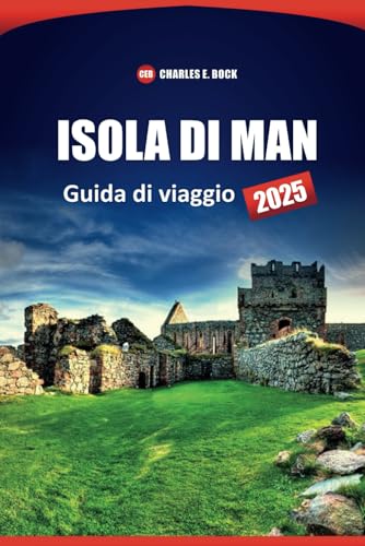 ISOLA DI MAN Guida di viaggio 2025: Esplorare attrazioni, storia, cultura, approfondimenti locali e percorsi panoramici con consigli pratici ISOLA DI MAN Guida di viaggio 2025: Esplorare attrazioni, storia, cultura, approfondimenti locali e percorsi panoramici con consigli pratici von Independently published