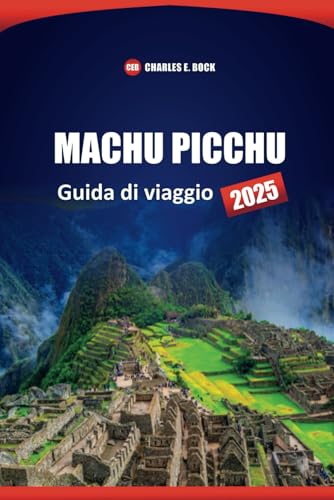 MACHU PICCHU Guida di viaggio 2025: Scopri le migliori attrazioni, i sentieri escursionistici, gli approfondimenti culturali e le esperienze locali in Perù MACHU PICCHU Guida di viaggio 2025: Scopri le migliori attrazioni, i sentieri escursionistici, gli approfondimenti culturali e le esperienze locali in Perù von Independently published