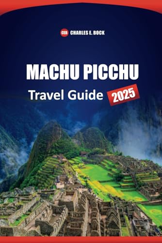 MACHU PICCHU Travel Guide 2025: Discover Top Attraction, Hiking Trails, Cultural Insights, and local Experiences in Peru MACHU PICCHU Travel Guide 2025: Discover Top Attraction, Hiking Trails, Cultural Insights, and local Experiences in Peru von Independently published