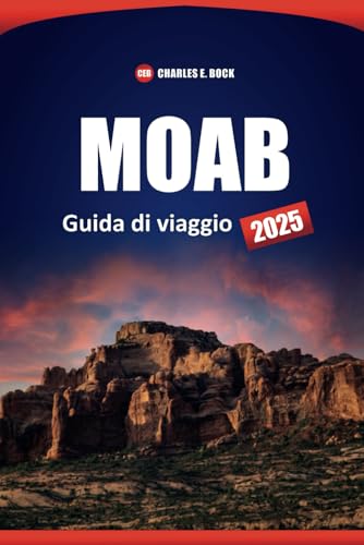 MOAB Guida di viaggio 2025: I migliori sentieri escursionistici, parchi nazionali, avventure all'aria aperta e cose da vedere assolutamente da vedere nello Utah MOAB Guida di viaggio 2025: I migliori sentieri escursionistici, parchi nazionali, avventure all'aria aperta e cose da vedere assolutamente da vedere nello Utah von Independently published