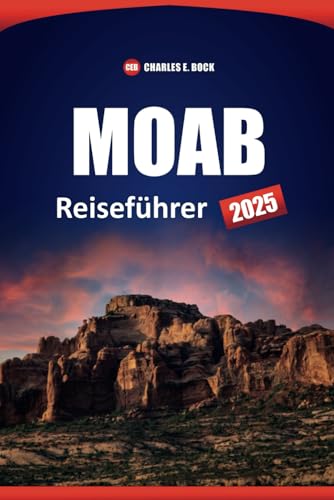 MOAB Reiseführer 2025: Die besten Wanderwege, Nationalparks, Outdoor Abenteuer und Top-Aktivitäten in Utah MOAB Reiseführer 2025: Die besten Wanderwege, Nationalparks, Outdoor Abenteuer und Top-Aktivitäten in Utah von Independently published