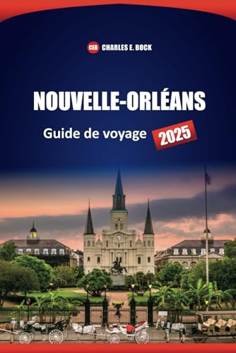 NOUVELLE-ORLÉANS Guide de voyage 2025: Les meilleures choses à faire, à voir et à manger dans la ville de Louisiane avec des conseils d'initiés pour les visiteurs novices NOUVELLE-ORLÉANS Guide de voyage 2025: Les meilleures choses à faire, à voir et à manger dans la ville de Louisiane avec des conseils d'initiés pour les visiteurs novices von Independently published