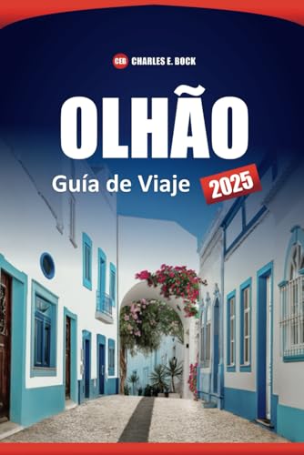 OLHÃO Guía de Viaje 2025: Explore los encantos costeros del Algarve, la cultura local y las atracciones imperdibles con consejos prácticos e información OLHÃO Guía de Viaje 2025: Explore los encantos costeros del Algarve, la cultura local y las atracciones imperdibles con consejos prácticos e información von Independently published