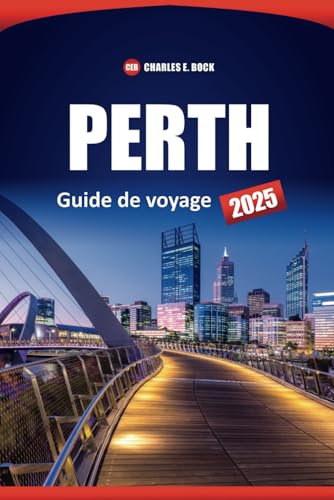 PERTH Guide de voyage 2025: Découvrez les principales attractions, les aventures en plein air, les plages, les restaurants locaux, les conseils ... incontournables d'Australie Occidentale PERTH Guide de voyage 2025: Découvrez les principales attractions, les aventures en plein air, les plages, les restaurants locaux, les conseils ... incontournables d'Australie Occidentale von Independently published