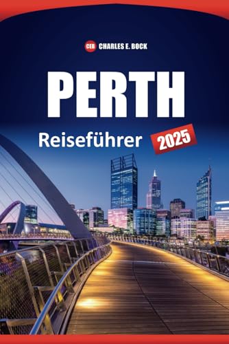 PERTH Reiseführer 2025: Entdecken Sie Top-Attraktionen, Outdoor-Abenteuer, Strände, lokale Restaurants, Insidertipps und Reiseziele, die man unbedingt gesehen haben muss in Westaustralien PERTH Reiseführer 2025: Entdecken Sie Top-Attraktionen, Outdoor-Abenteuer, Strände, lokale Restaurants, Insidertipps und Reiseziele, die man unbedingt gesehen haben muss in Westaustralien von Independently published