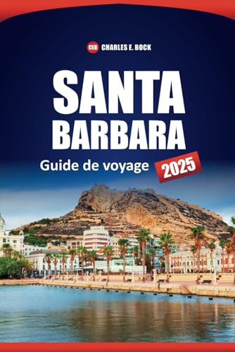 SANTA BARBARA Guide de voyage 2025: Explorez les principales attractions, plages, restaurants, aventures en plein air et choses à faire à California City SANTA BARBARA Guide de voyage 2025: Explorez les principales attractions, plages, restaurants, aventures en plein air et choses à faire à California City von Independently published