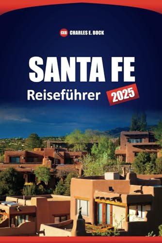 SANTA FE Reiseführer 2025: Entdecken Sie die Top-Attraktionen, Aktivitäten, Restaurants, praktischen Tipps und kulturellen Erlebnisse in New Mexico City SANTA FE Reiseführer 2025: Entdecken Sie die Top-Attraktionen, Aktivitäten, Restaurants, praktischen Tipps und kulturellen Erlebnisse in New Mexico City von Independently published
