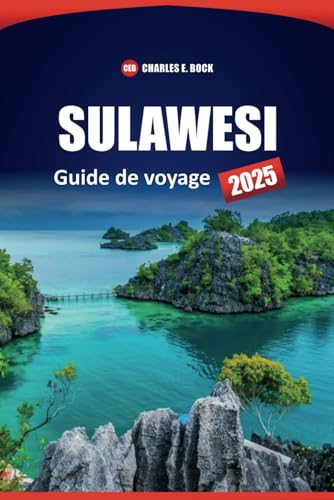 SULAWESI Guide de voyage 2025: Principales destinations, culture, itinéraires, choses à faire et informations locales pour explorer l'île indonésienne SULAWESI Guide de voyage 2025: Principales destinations, culture, itinéraires, choses à faire et informations locales pour explorer l'île indonésienne von Independently published