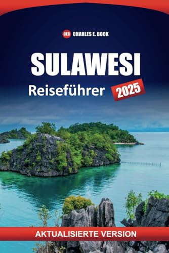 SULAWESI Reiseführer 2025: Top-Reiseziele, Strände, Aktivitäten, Kultur, Reiserouten und lokale Einblicke für die Erkundung der indonesischen Insel SULAWESI Reiseführer 2025: Top-Reiseziele, Strände, Aktivitäten, Kultur, Reiserouten und lokale Einblicke für die Erkundung der indonesischen Insel von Independently published