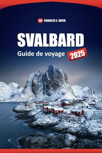 SVALBARD Guide de voyage 2025: Aventures dans l'Arctique, rencontres avec la faune et conseils pratiques pour explorer l'archipel norvégien isolé SVALBARD Guide de voyage 2025: Aventures dans l'Arctique, rencontres avec la faune et conseils pratiques pour explorer l'archipel norvégien isolé von Independently published