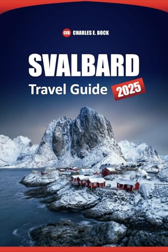 SVALBARD Travel Guide 2025: Arctic Adventures, Wildlife Encounters, and Practical Tips for Exploring the Remote Norwegian Archipelago SVALBARD Travel Guide 2025: Arctic Adventures, Wildlife Encounters, and Practical Tips for Exploring the Remote Norwegian Archipelago von Independently published