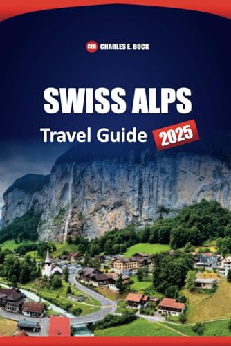 SWISS ALPS Travel Guide 2025: Top Destinations, Hidden Gems, and Practical Tips for Your Alpine Adventure SWISS ALPS Travel Guide 2025: Top Destinations, Hidden Gems, and Practical Tips for Your Alpine Adventure von Independently published