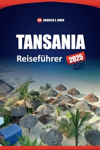 TANSANIA Reiseführer 2025: Entdecken Sie Safari-Abenteuer, Strände, die lokale Kultur und die wichtigsten Attraktionen, die Sie gesehen haben müssen TANSANIA Reiseführer 2025: Entdecken Sie Safari-Abenteuer, Strände, die lokale Kultur und die wichtigsten Attraktionen, die Sie gesehen haben müssen von Independently published