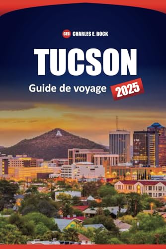 TUCSON Guide de voyage 2025: Explorez les principales attractions, la culture locale, les aventures en plein air et des conseils pratiques pour ... la ville historique du désert de l'Arizona TUCSON Guide de voyage 2025: Explorez les principales attractions, la culture locale, les aventures en plein air et des conseils pratiques pour ... la ville historique du désert de l'Arizona von Independently published