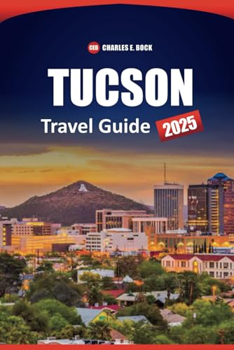 TUCSON Travel Guide 2025: Explore Top Attractions, Local Culture, Outdoor Adventures, and Practical Tips for Navigating Arizona’s Historic Desert City TUCSON Travel Guide 2025: Explore Top Attractions, Local Culture, Outdoor Adventures, and Practical Tips for Navigating Arizona’s Historic Desert City von Independently published