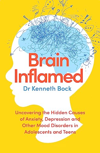 Brain Inflamed: Uncovering the hidden causes of anxiety, depression and other mood disorders in adolescents and teens von Piatkus