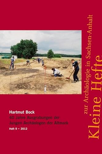 40 Jahre Ausgrabungen der Jungen Archäologen der Altmark (Kleine Hefte zur Archäologie in Sachsen-Anhalt)